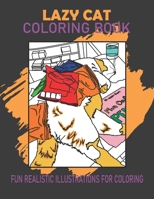 Lazy Cat Coloring Book: Fun Realistic Illustrations Coloring for Cat Lovers B09S65L1JM Book Cover