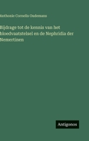 Bijdrage tot de kennis van het bloedvaatstelsel en de Nephridia der Nemertinen (Dutch Edition) 3563927413 Book Cover