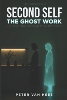 Second Self - The Ghost Work: A haunting speculative thriller of the agent-first era. 9083622029 Book Cover