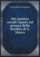 Dei Quattro Cavalli Riposti Sul Pronao Della Basilica Di S. Marco 127207370X Book Cover