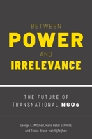 Between Power and Irrelevance: The Future of Transnational NGOs 0190084715 Book Cover