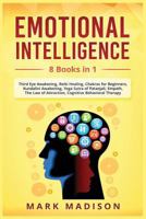 Emotional Intelligence: 8 Books in 1 - Third Eye Awakening, Reiki Healing, Chakras for Beginners, Kundalini Awakening, Yoga Sutra of Patanjali, Empath, Law of Attraction, Cognitive Behavioral Therapy 1795754109 Book Cover