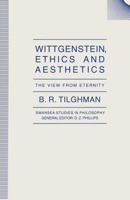 Wittgenstein, Ethics and Aesthetics: The View from Eternity 0333531876 Book Cover