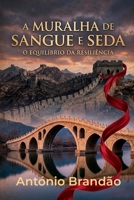 A MURALHA DE SANGUE E SEDA: O equilibrio da Resiliência (Romances Histórico - Mundo) (Portuguese Edition) B0GXPLXJDG Book Cover