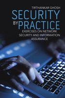 Security by Practice: Exercises on Network Security and Information Assurance 1483461653 Book Cover