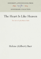 The Heart Is Like Heaven: The Life of Lydia Maria Child 1512810002 Book Cover