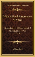 With a Field Ambulance at Ypres 1165141523 Book Cover