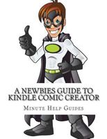 A Newbies Guide to Kindle Comic Creator 1502452405 Book Cover