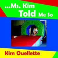...Ms. Kim Told Me So 142087036X Book Cover