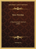 Hero-worship: A Baccalaureate Sermon Delivered To The Graduating Class Of The University Of Wisconsin, June 21, 1885... 127903467X Book Cover