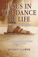 Jesus in the Dance of Life: Christ's Time on Earth 1460012607 Book Cover