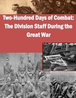 Two-Hundred Days of Combat: The Division Staff During the Great War 1500263583 Book Cover