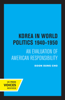Korea in World Politics, 1940-1950: An Evaluation of American Responsibility 0520347021 Book Cover