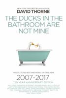 The Ducks In The Bathroom Are Not Mine: A decade of procrastination 2007 - 2017 0988689561 Book Cover