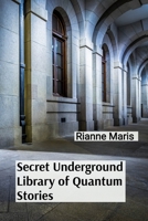 Secret Underground Library of Quantum Stories: Adventures Through Bookshelf Portals and Literary Dimensions B0DTB41B8T Book Cover