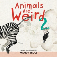 Animals Are Weird 2 1923265539 Book Cover