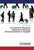 An Acoustic Phonetic Analysis of Railway Announcements in English 3659322253 Book Cover