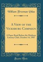 A View Of The Vicksburg Campaign: A Paper Read Before The Madison Literary Club, October 14, 1907 (1908) 1247608794 Book Cover