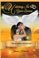 Ushering In Your Spouse: The one God has chosen for you 1735312304 Book Cover