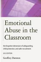 Emotional Abuse in the Classroom: The Forgotten Dimension of Safeguarding, Child Protection, and Safer Recruitment 1909231037 Book Cover