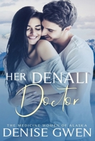 Her Denali Doctor: Book Two in the Medicine Women of Alaska B09LGLLXFG Book Cover