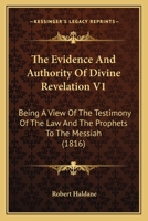 The Evidence And Authority Of Divine Revelation V1: Being A View Of The Testimony Of The Law And The Prophets To The Messiah 1166189961 Book Cover