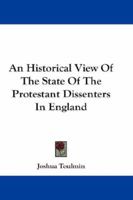 An Historical View of the State of the Protestant Dissenters 1010157442 Book Cover