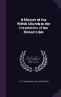 A History of the Welsh Church to the Dissolution of the Monasteries 1016254873 Book Cover