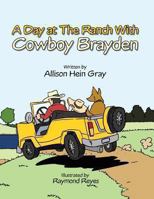 A Day at the Ranch with Cowboy Brayden 1490719059 Book Cover