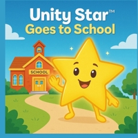 Unity Star Goes to School: Spreading God’s Love, Kindness, and Respect One Classroom at a Time B0FCMX6DQ1 Book Cover