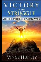 Victory in the Struggle: Victory in the Christian Walk 1500775312 Book Cover