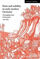 State and Nobility in Early Modern Germany: The Knightly Feud in Franconia, 1440-1567 : The Knightly Feud in ... 052152265X Book Cover