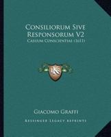 Consiliorum Sive Responsorum V2: Casuum Conscientiae (1611) 1120181518 Book Cover