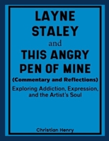Layne Staley and This Angry Pen of Mine (Commentary and Reflections): Exploring Addiction, Expression, and the Artist's Soul 1105994066 Book Cover