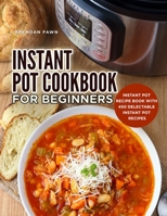 Instant Pot Cookbook for Beginners: Instant Pot Recipe Book with 450 Delectable Instant Pot Recipes B08QS6KPRM Book Cover