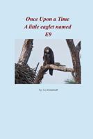 Once Upon a Time a Little Eaglet Named E9 1729625509 Book Cover