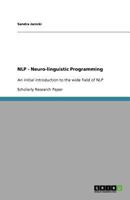 NLP - Neuro-linguistic Programming: An initial introduction to the wide field of NLP 3640713168 Book Cover
