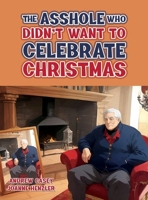 The Asshole Who Didn't Want to Celebrate Christmas 1964744652 Book Cover