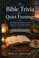 Bible Trivia for Quiet Evenings: 300 Large-Print Questions About People, Places, Miracles, Parables, Prophets, and the Life of Jesus B0HG2JY42L Book Cover