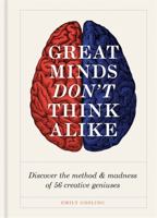 Great Minds Don't Think Alike: discover the method and madness of 56 creative geniuses 1781575371 Book Cover