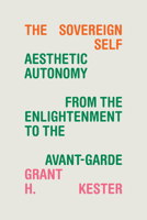 The Sovereign Self: Aesthetic Autonomy from the Enlightenment to the Avant-Garde 1478020423 Book Cover