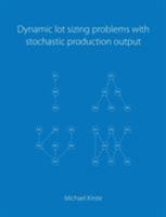 Dynamic lot sizing problems with stochastic production output 3744838056 Book Cover
