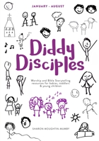 Diddy Disciples 2: January to August: Worship and Storytelling Resources for Babies, Toddlers and Young Children 0281077886 Book Cover