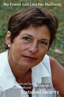 My Friend Just Lost Her Husband: The Financial Guide for Moving From Profound Uncertainty to Sustained Security 0977113213 Book Cover