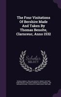 The Four Visitations of Bershire Made and Taken by Thomas Benolte, Clarnceuc, Anno 1532... 1010469169 Book Cover
