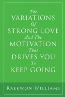 The Variations of Strong Love and the Motivation That Drives You to Keep Going 164550865X Book Cover