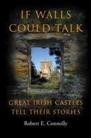 If Walls Could Talk: Great Irish Castles Tell Their Stories 1842102877 Book Cover