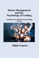 Money Management and the Psychology of Trading: Preparing Your Mind for Swing Trading Success 1806034980 Book Cover