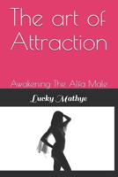 The art of Attraction: Awakening The Alfa Male 1794570144 Book Cover