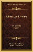 Wheels and Whims: An Etching 0548829969 Book Cover